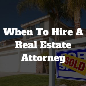 When To Hire A Real Estate Attorney